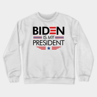 Biden Is My President Crewneck Sweatshirt